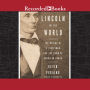 Lincoln in the World: The Making of A Statesman and the Dawn of American Power