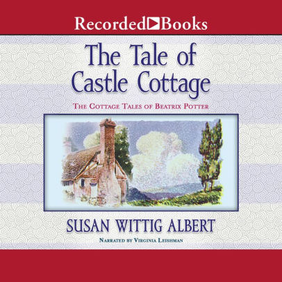 Title: The Tale of Castle Cottage, Author: Susan Wittig Albert, Virginia Leishman