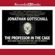 The Professor in the Cage: Why Men Fight and Why We Like to Watch