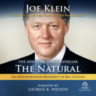 The Natural: The Misunderstood Presidency of Bill Clinton