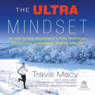 The Ultra Mindset: An Endurance Champion's 8 Core Principles for Success in Business, Sports, and Life