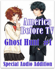 America Before TV - Ghost Hunt #1 (Abridged)