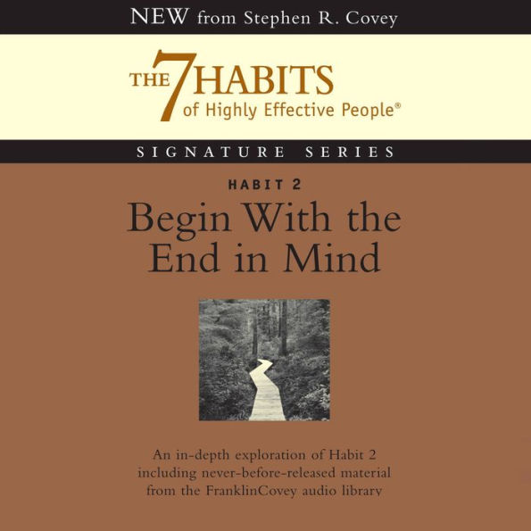 Habit 2: Begin With the End in Mind: The Habit of Vision