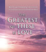 The Greatest of These is Love: Bible Passages Proclaiming God's Love For Us, and Our Love for God and Each Other (Abridged)