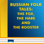 The Fox Hare and The Rooster