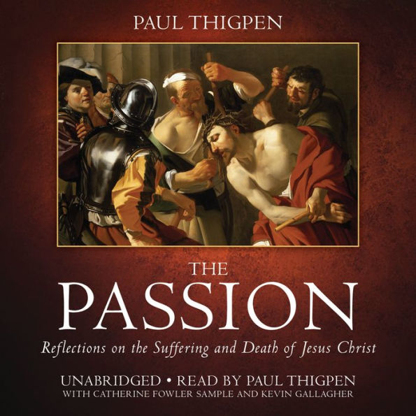 The Passion: Reflections on the Suffering and Death of Jesus Christ