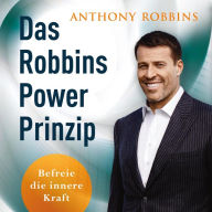 Das Robbins Power Prinzip: Befreie die innere Kraft