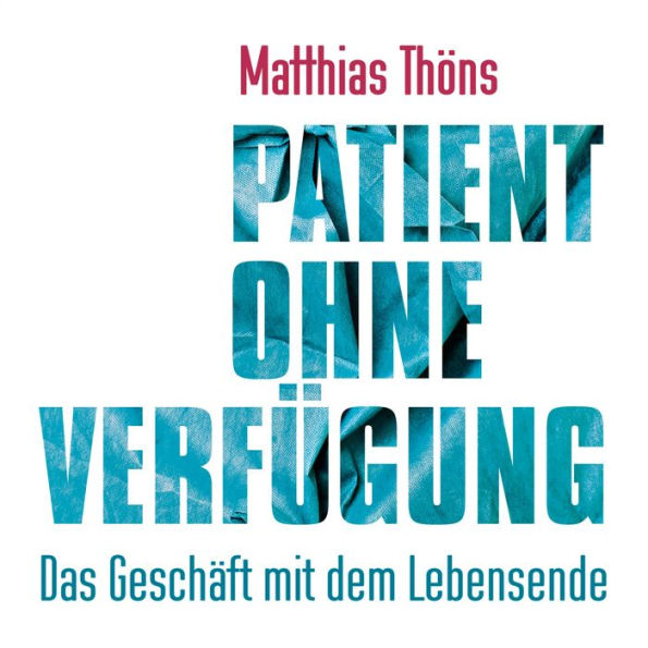 Patient ohne Verfügung: Das Geschäft mit dem Lebensende