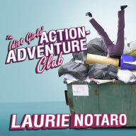 The Idiot Girls' Action-Adventure Club: True Tales from a Magnificent and Clumsy Life