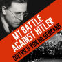 My Battle Against Hitler: Faith, Truth, and Defiance in the Shadow of the Third Reich