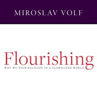 Flourishing: Why We Need Religion in a Globalized World