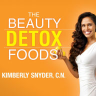 The Beauty Detox Foods: Discover the Top 50 Beauty Foods That Will Transform Your Body and Reveal a More Beautiful You