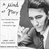 A Mind at Play: How Claude Shannon Invented the Information Age