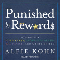 Punished by Rewards: The Trouble with Gold Stars, Incentive Plans, A's, Praise, and Other Bribes