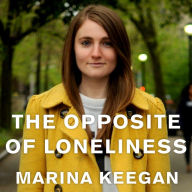 The Opposite of Loneliness: Essays and Stories