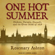 One Hot Summer: Dickens, Darwin, Disraeli, and the Great Stink of 1858