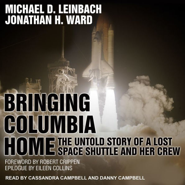 Bringing Columbia Home: The Untold Story of a Lost Space Shuttle and Her Crew