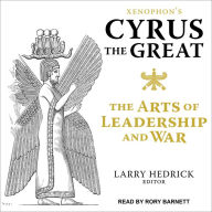 Xenophon's Cyrus the Great: The Arts of Leadership and War