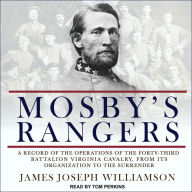 Mosby's Rangers: A Record Of The Operations Of The Forty-Third Battalion Virginia Cavalry, From Its Organization To The Surrender