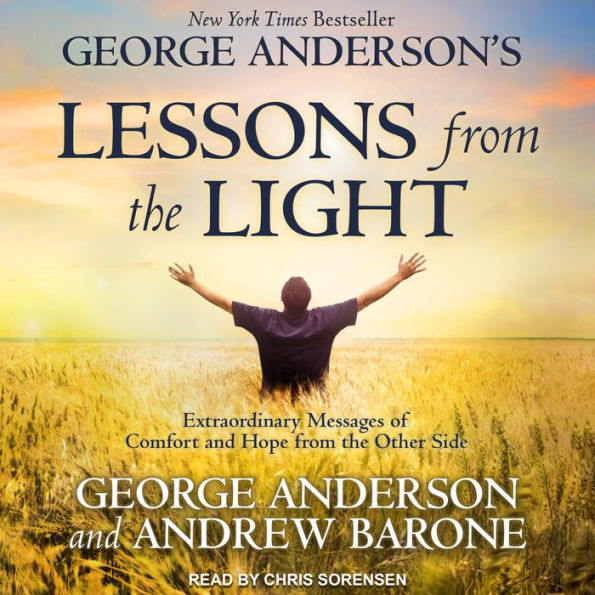 George Anderson's Lessons from the Light: Extraordinary Messages of Comfort and Hope from the Other Side