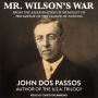 Mr. Wilson's War: From the Assassination of McKinley to the Defeat of the League of Nations