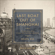 Last Boat Out of Shanghai: The Epic Story of the Chinese Who Fled Mao's Revolution