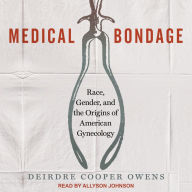 Medical Bondage: Race, Gender, and the Origins of American Gynecology