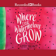 Where the Watermelons Grow: A Novel