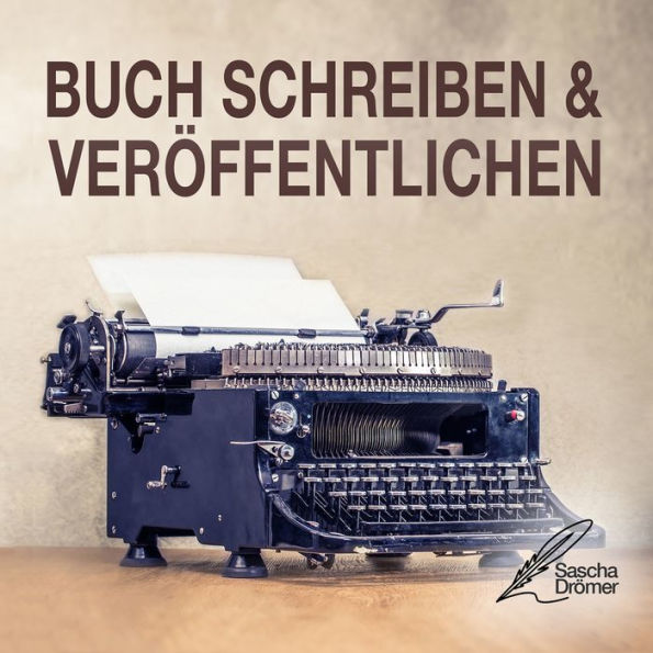 Buch schreiben & veröffentlichen: Das Self Publishing Handbuch für den Autor oder Schriftsteller