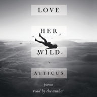 Love Her Wild: Poems