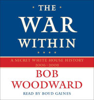 The War Within: A Secret White House History 2006-2008 (Abridged)