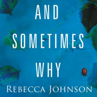 And Sometimes Why: A Novel
