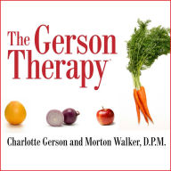 The Gerson Therapy: The Proven Nutritional Program for Cancer and Other Illnesses