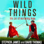 Wild Things: The Art of Nurturing Boys