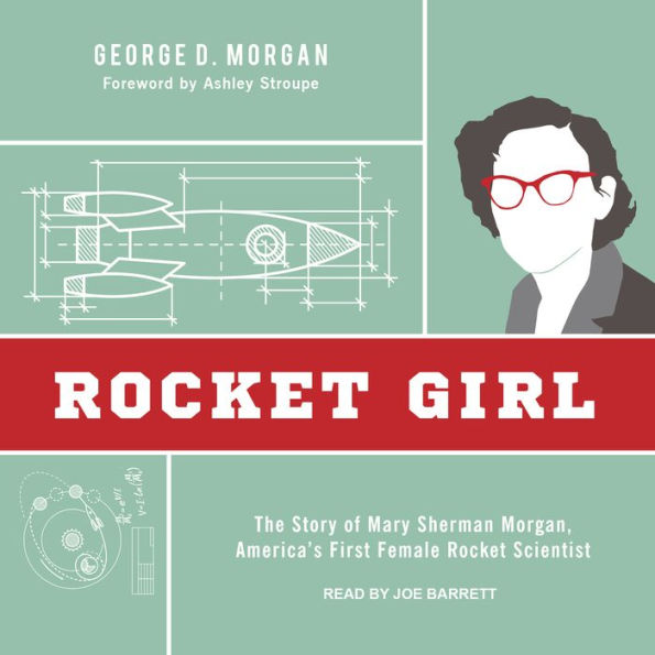 Rocket Girl: The Story of Mary Sherman Morgan, America's First Female Rocket Scientist