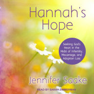 Hannah's Hope: Seeking God's Heart in the Midst of Infertility, Miscarriage, and Adoption Loss