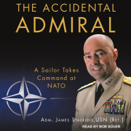 The Accidental Admiral: A Sailor Takes Command at NATO