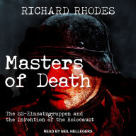 Masters of Death: The SS-Einsatzgruppen and the Invention of the Holocaust