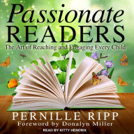 Passionate Readers: The Art of Reaching and Engaging Every Child