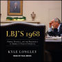 LBJ's 1968: Power, Politics, and the Presidency in America's Year of Upheaval