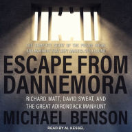 Escape from Dannemora: Richard Matt, David Sweat, and the Great Adirondack Manhunt