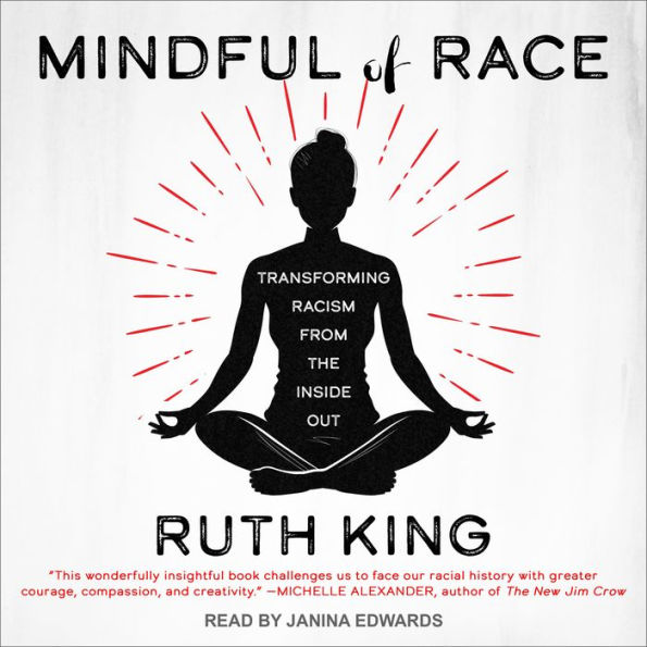 Mindful of Race: Transforming Racism from the Inside Out