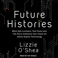 Future Histories: What Ada Lovelace, Tom Paine, and the Paris Commune Can Teach Us About Digital Technology