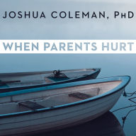 When Parents Hurt: Compassionate Strategies When You and Your Grown Child Don't Get Along