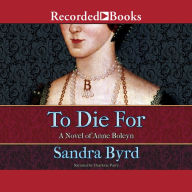 To Die For: A Novel of Anne Boleyn