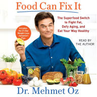 Food Can Fix It: The Superfood Switch to Fight Fat, Defy Aging, and Eat Your Way Healthy