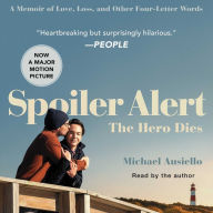 Spoiler Alert: The Hero Dies: A Memoir of Love, Loss, and Other Four-Letter Words