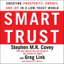 Smart Trust: Creating Posperity, Energy, and Joy in a Low-Trust World (Abridged)