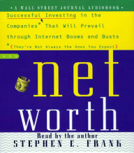 Networth: Successful Investing in the Companies That Will Prevail Through Internet Booms and Busts (They're not always the ones you expect) (Abridged)