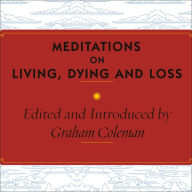 Meditations on Living, Dying and Loss: The Essential Tibetan Book of the Dead